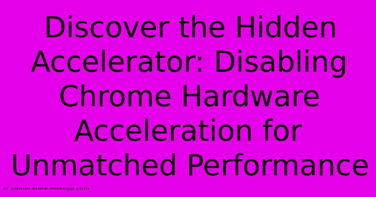 Discover The Hidden Accelerator: Disabling Chrome Hardware Acceleration For Unmatched Performance