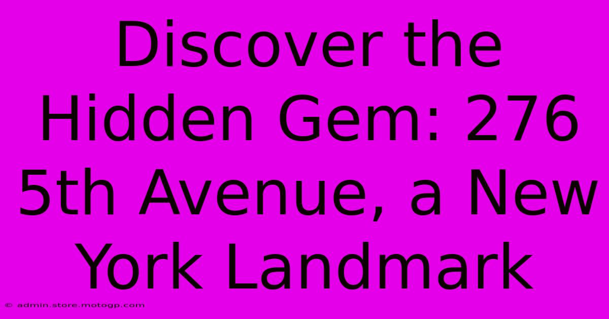 Discover The Hidden Gem: 276 5th Avenue, A New York Landmark