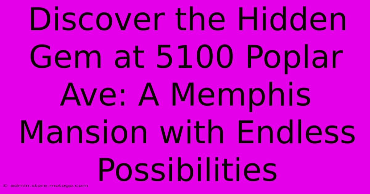 Discover The Hidden Gem At 5100 Poplar Ave: A Memphis Mansion With Endless Possibilities