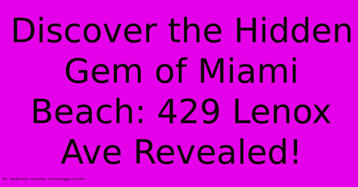 Discover The Hidden Gem Of Miami Beach: 429 Lenox Ave Revealed!