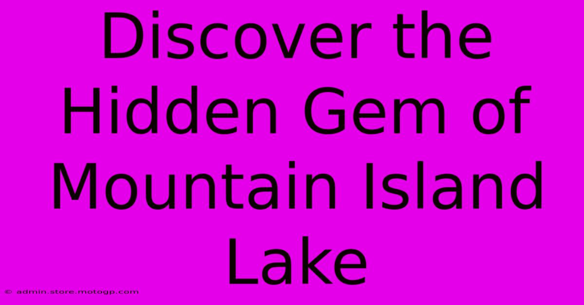 Discover The Hidden Gem Of Mountain Island Lake