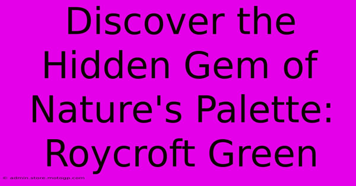 Discover The Hidden Gem Of Nature's Palette: Roycroft Green