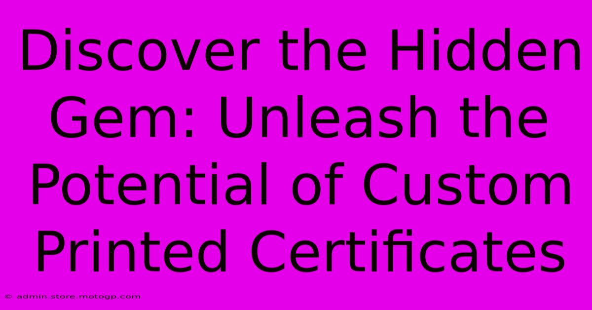 Discover The Hidden Gem: Unleash The Potential Of Custom Printed Certificates