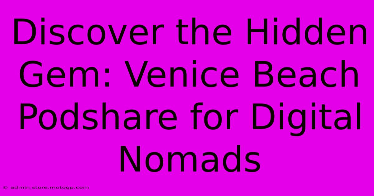 Discover The Hidden Gem: Venice Beach Podshare For Digital Nomads