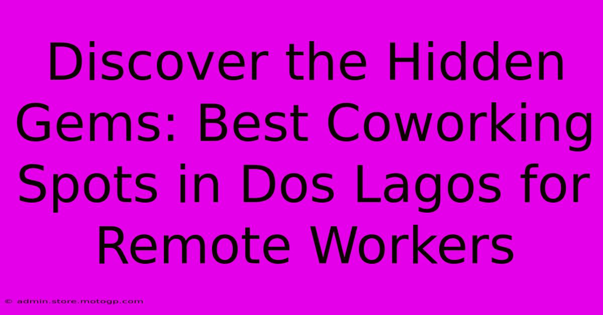 Discover The Hidden Gems: Best Coworking Spots In Dos Lagos For Remote Workers