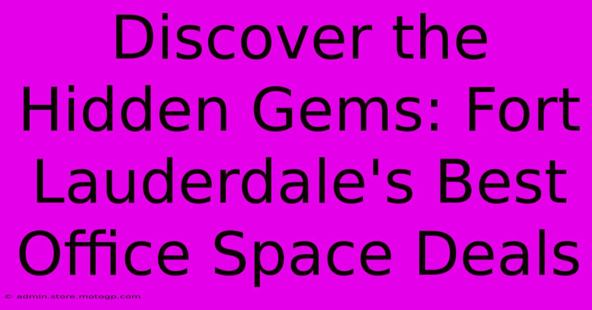 Discover The Hidden Gems: Fort Lauderdale's Best Office Space Deals