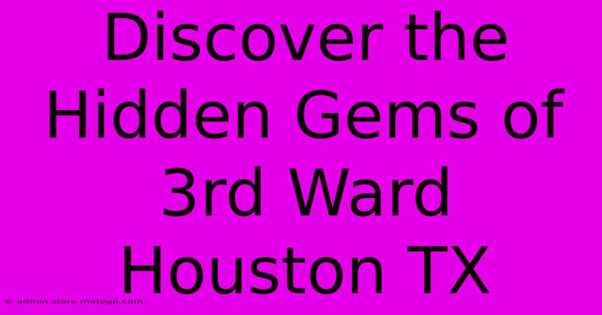 Discover The Hidden Gems Of 3rd Ward Houston TX