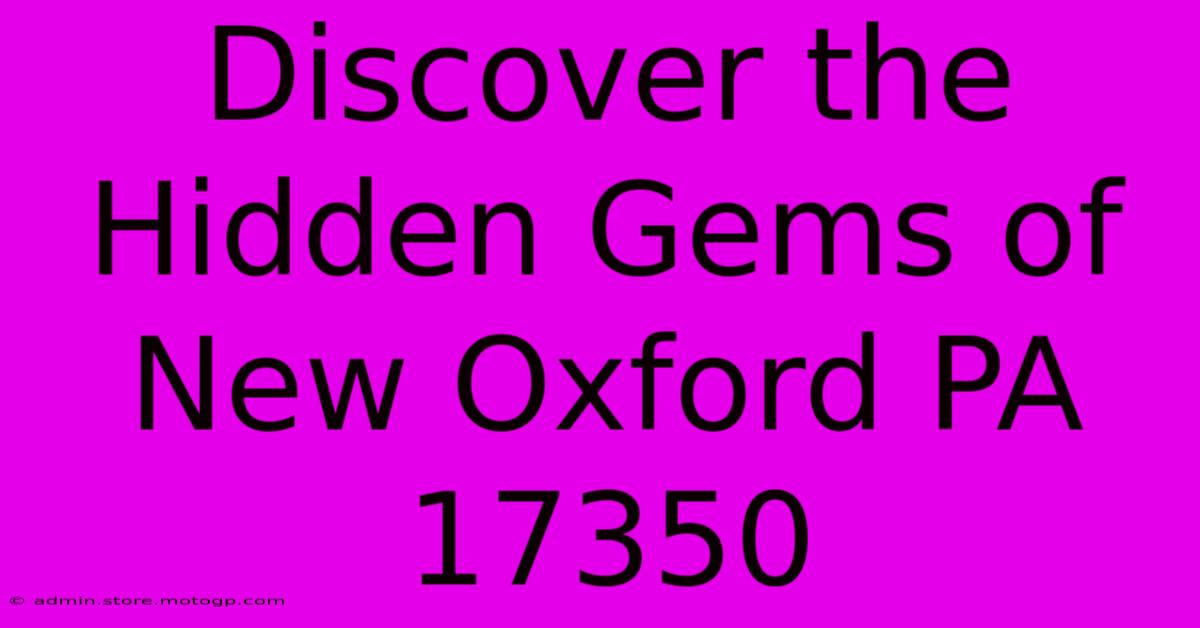 Discover The Hidden Gems Of New Oxford PA 17350