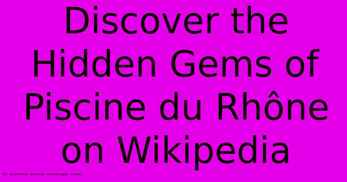 Discover The Hidden Gems Of Piscine Du Rhône On Wikipedia