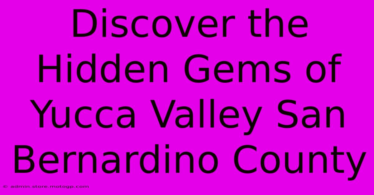 Discover The Hidden Gems Of Yucca Valley San Bernardino County