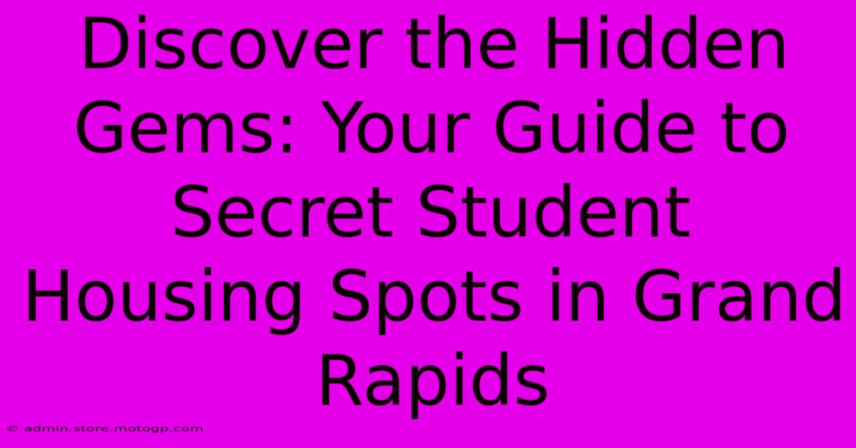 Discover The Hidden Gems: Your Guide To Secret Student Housing Spots In Grand Rapids