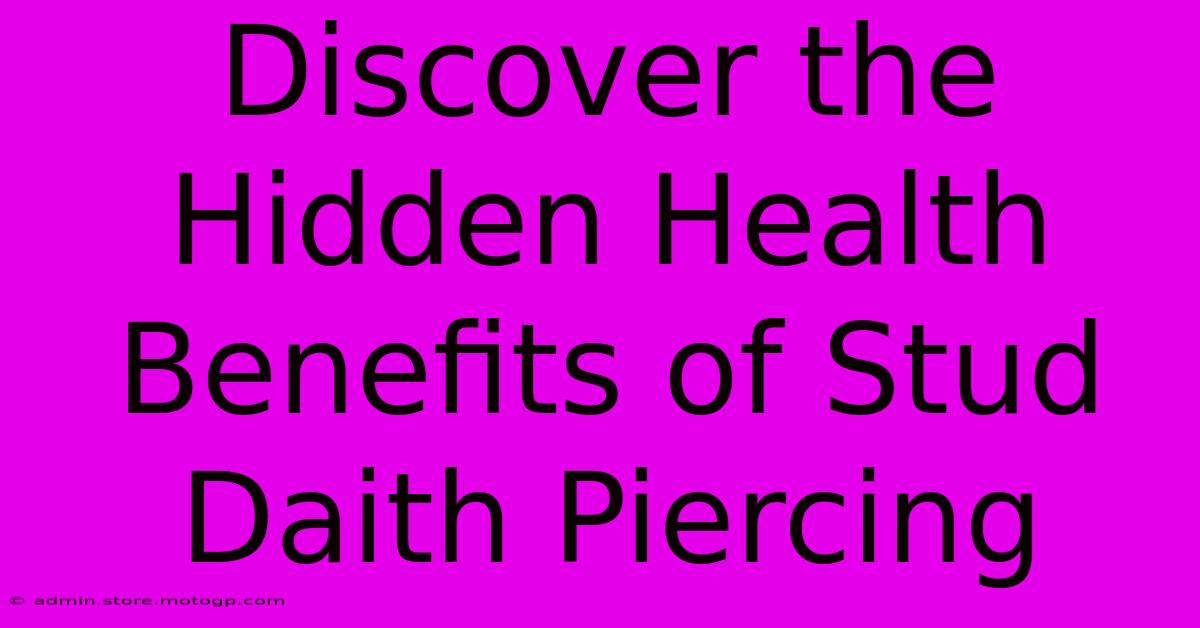 Discover The Hidden Health Benefits Of Stud Daith Piercing