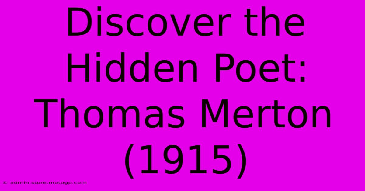 Discover The Hidden Poet: Thomas Merton (1915)