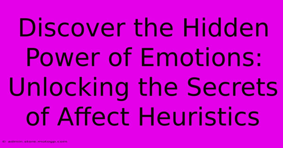 Discover The Hidden Power Of Emotions: Unlocking The Secrets Of Affect Heuristics