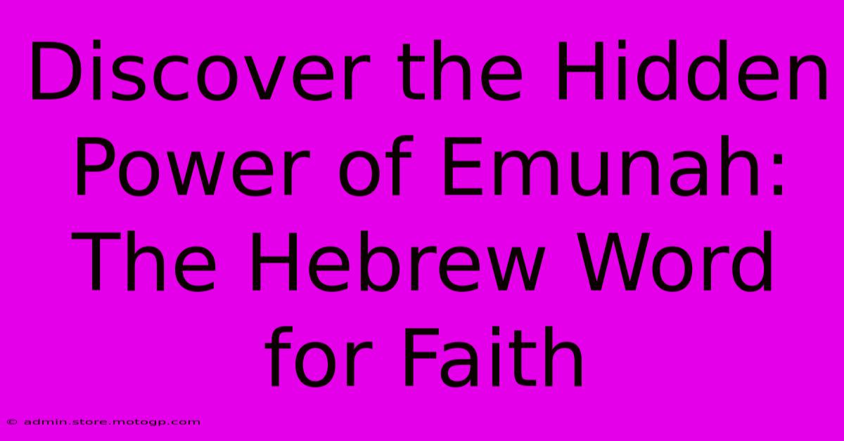 Discover The Hidden Power Of Emunah: The Hebrew Word For Faith