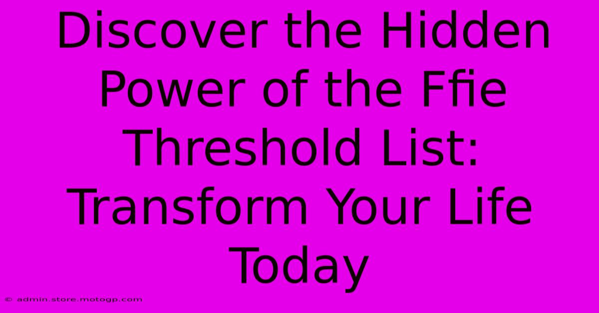 Discover The Hidden Power Of The Ffie Threshold List: Transform Your Life Today