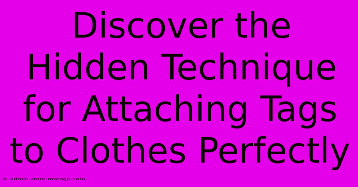 Discover The Hidden Technique For Attaching Tags To Clothes Perfectly