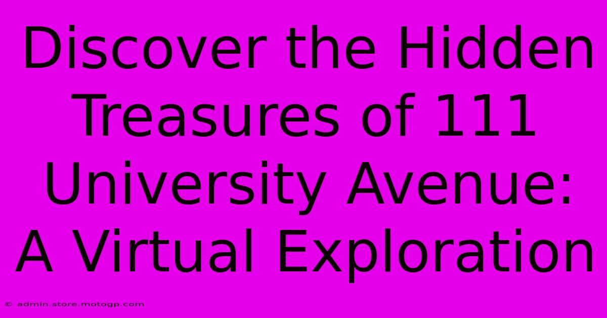 Discover The Hidden Treasures Of 111 University Avenue: A Virtual Exploration