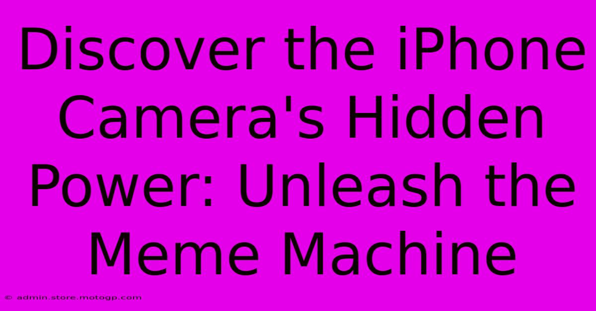 Discover The IPhone Camera's Hidden Power: Unleash The Meme Machine