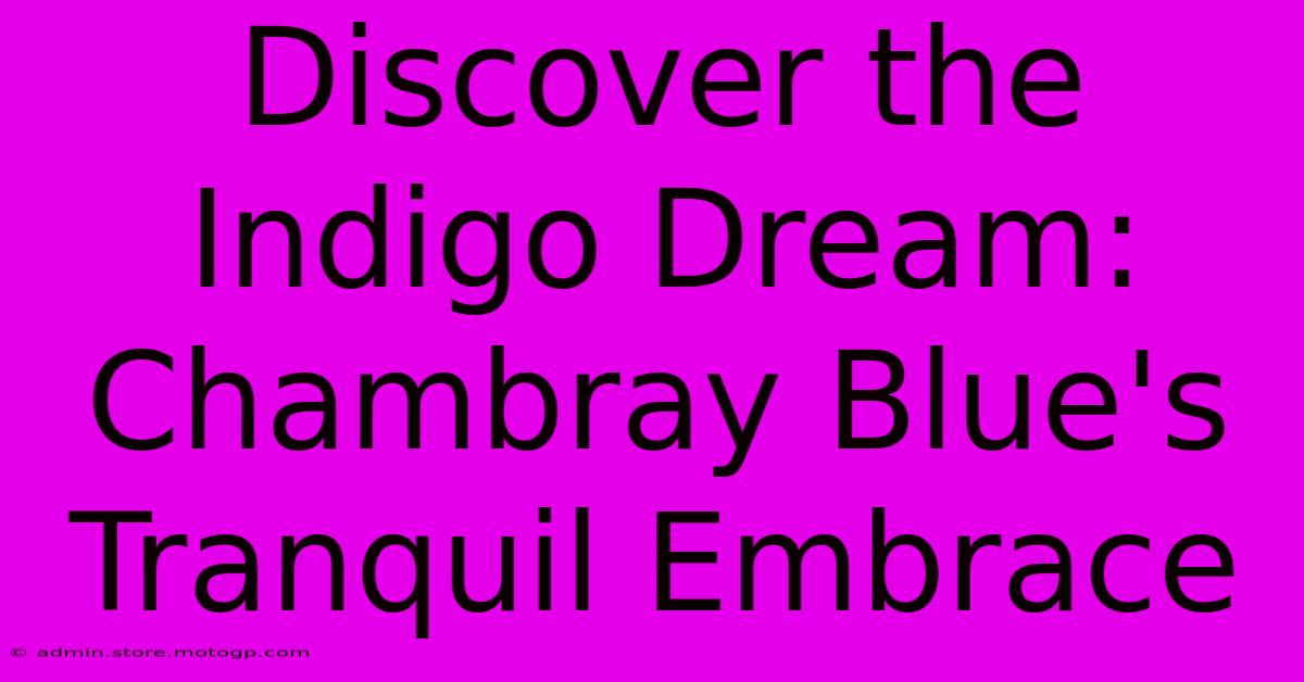 Discover The Indigo Dream: Chambray Blue's Tranquil Embrace