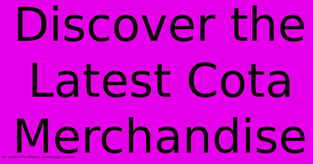 Discover The Latest Cota Merchandise