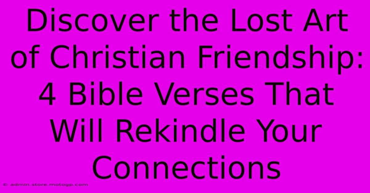 Discover The Lost Art Of Christian Friendship: 4 Bible Verses That Will Rekindle Your Connections