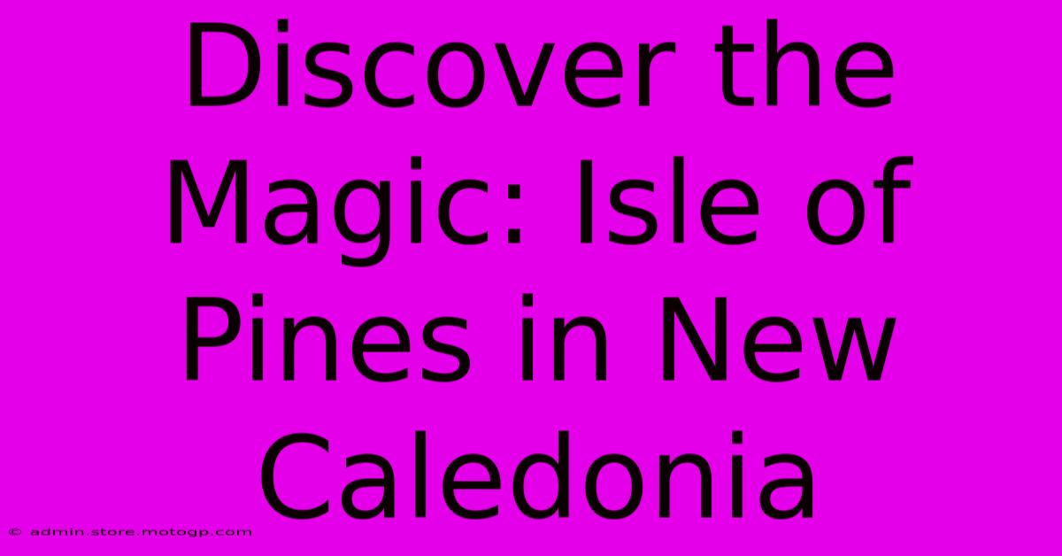 Discover The Magic: Isle Of Pines In New Caledonia