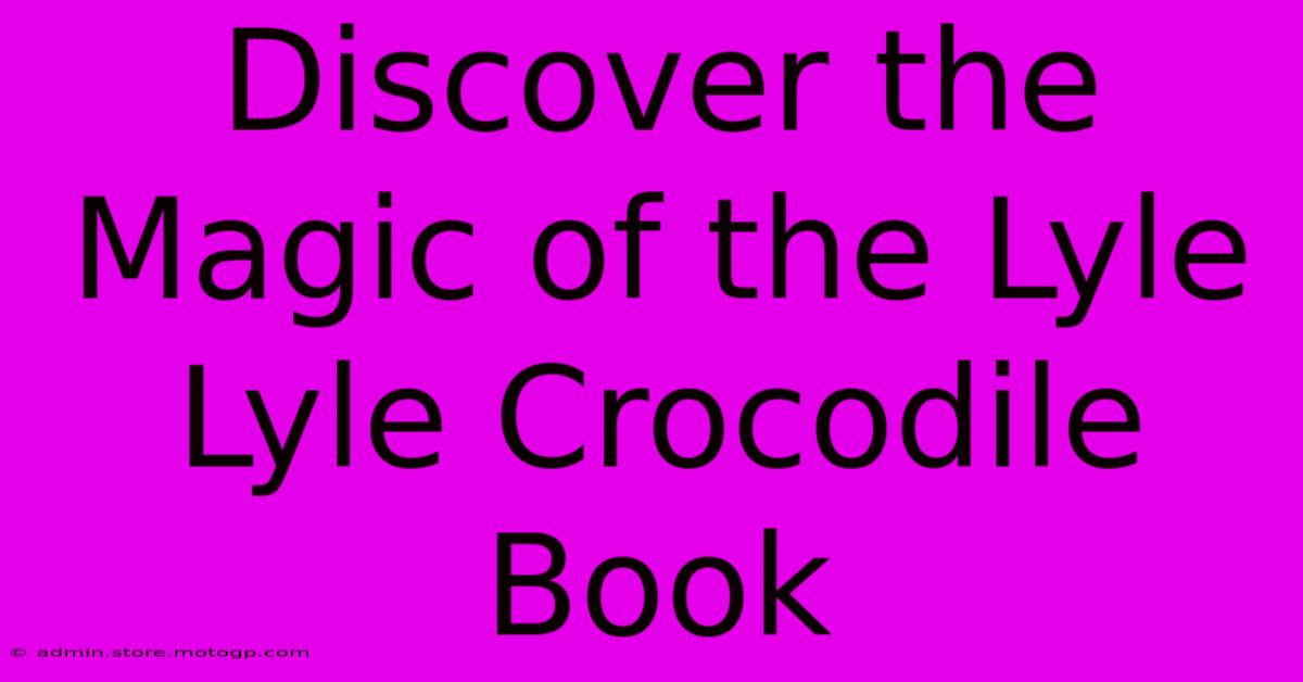 Discover The Magic Of The Lyle Lyle Crocodile Book