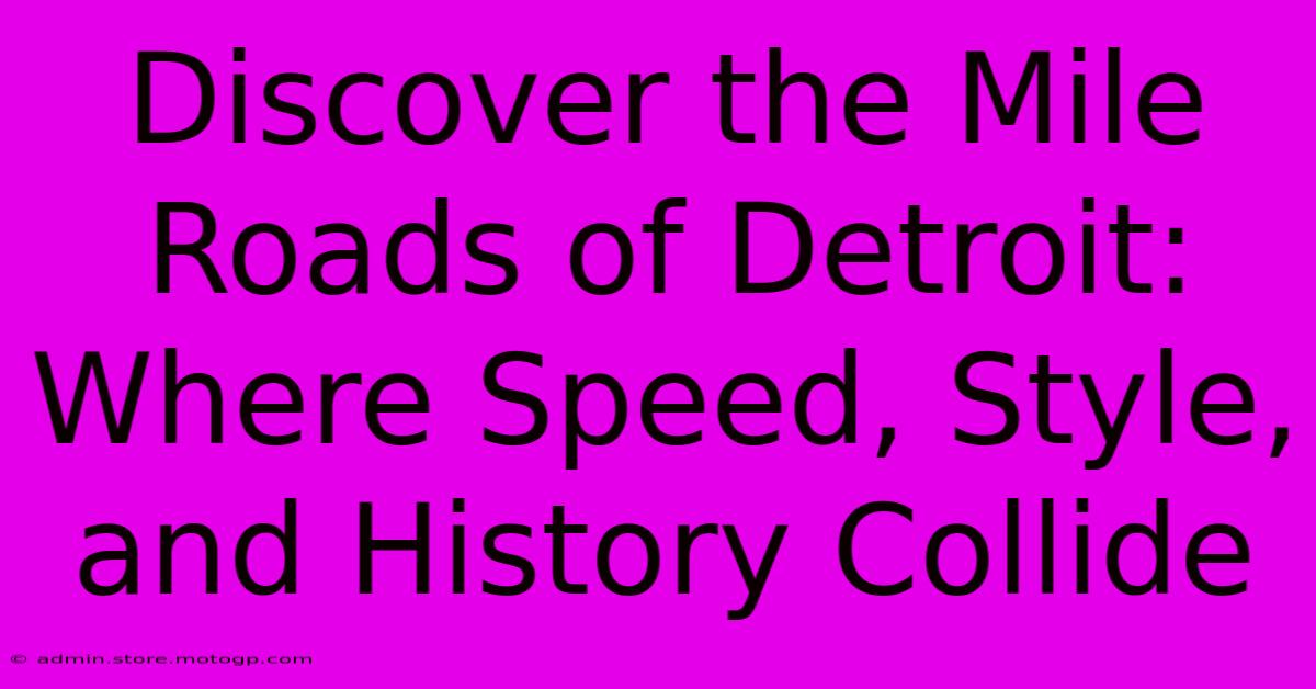 Discover The Mile Roads Of Detroit: Where Speed, Style, And History Collide