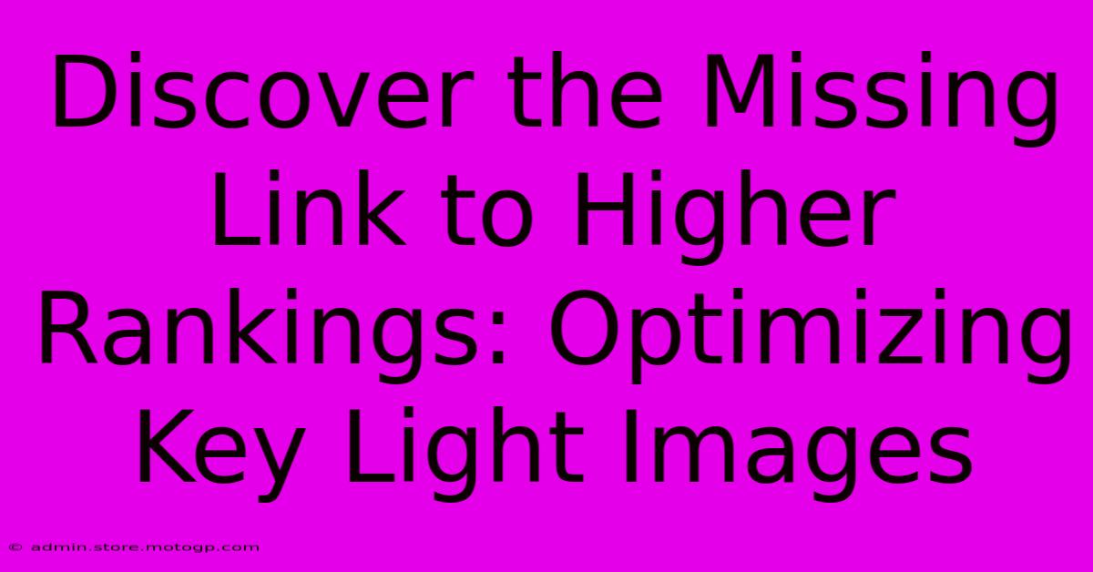 Discover The Missing Link To Higher Rankings: Optimizing Key Light Images