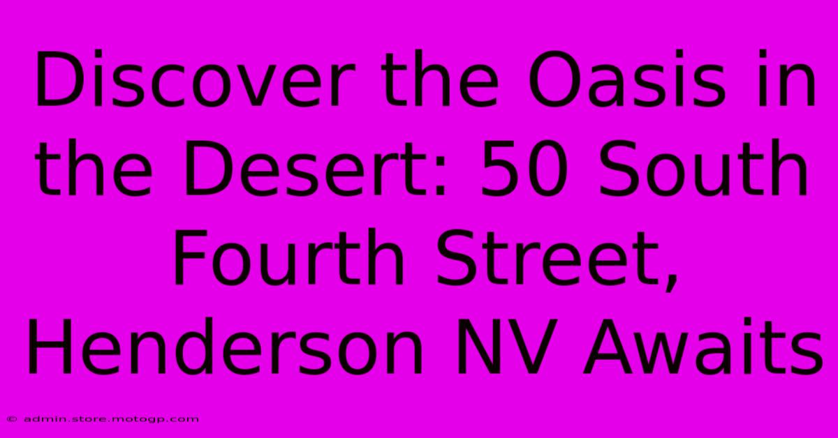 Discover The Oasis In The Desert: 50 South Fourth Street, Henderson NV Awaits