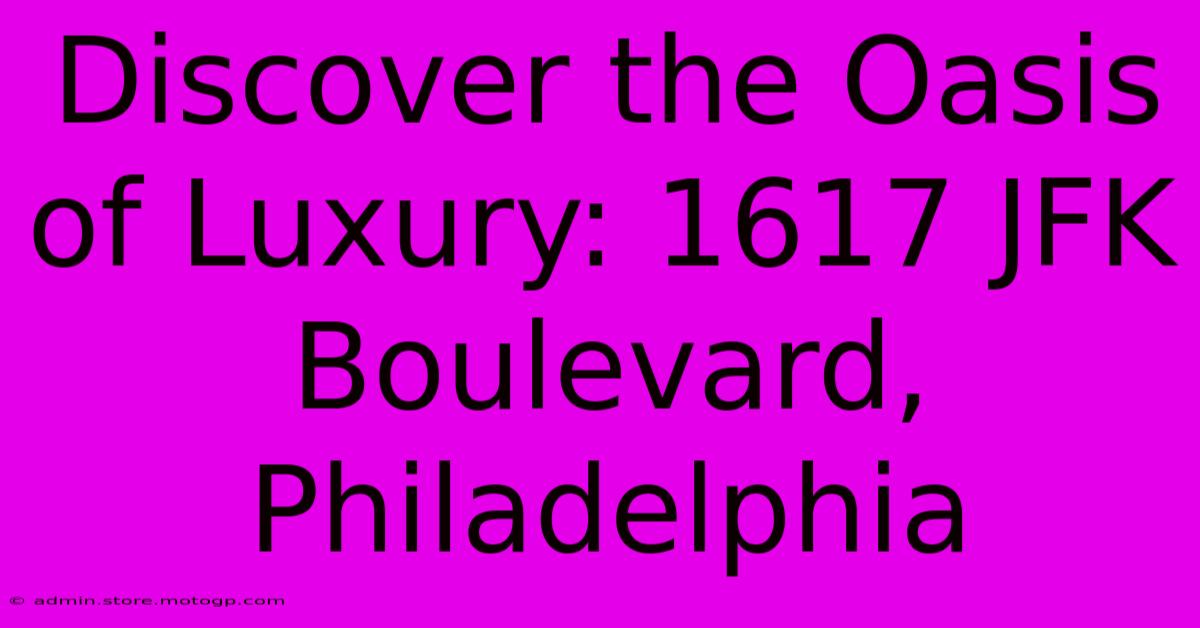 Discover The Oasis Of Luxury: 1617 JFK Boulevard, Philadelphia