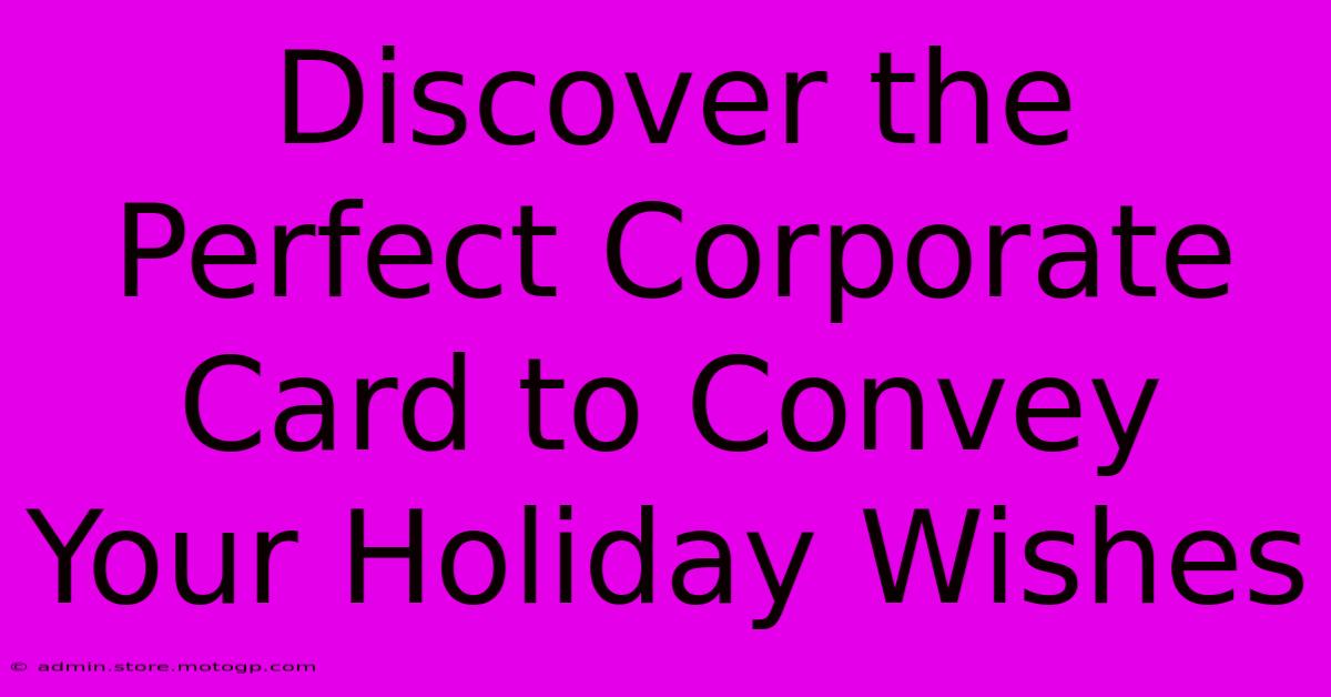 Discover The Perfect Corporate Card To Convey Your Holiday Wishes