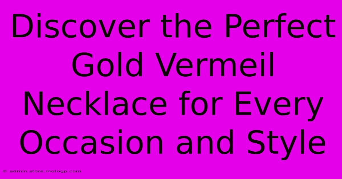 Discover The Perfect Gold Vermeil Necklace For Every Occasion And Style