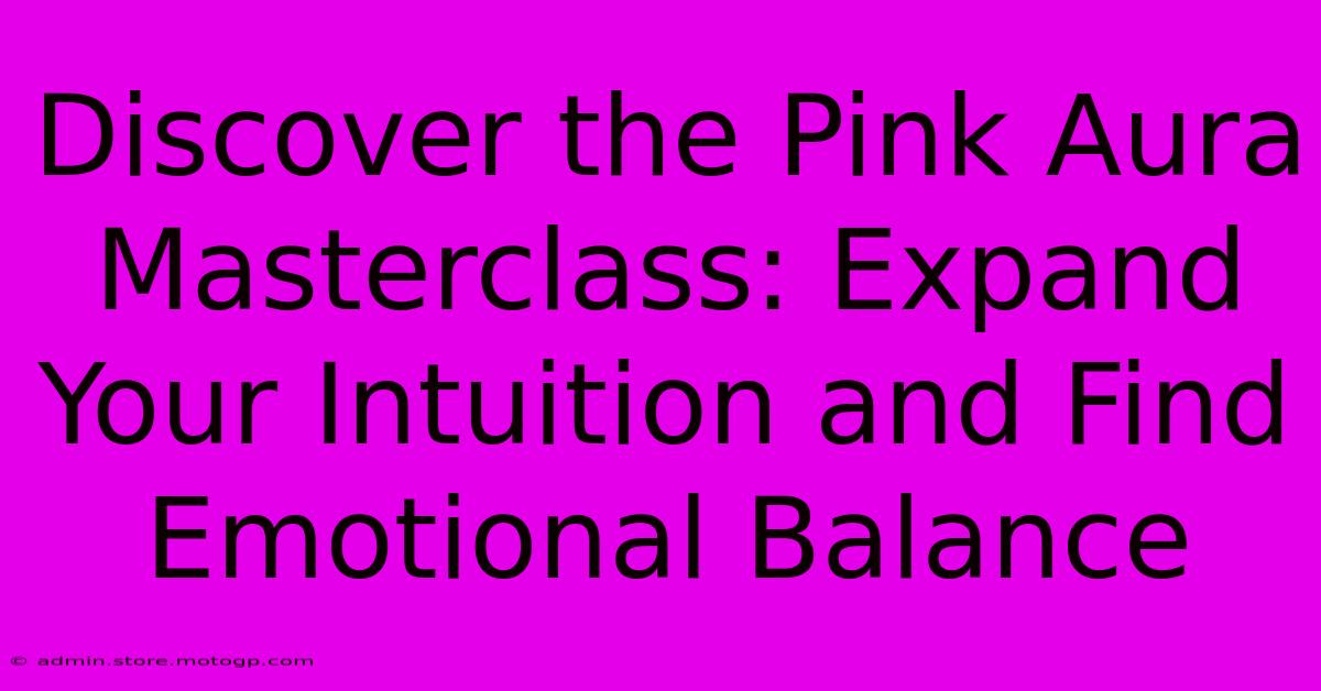 Discover The Pink Aura Masterclass: Expand Your Intuition And Find Emotional Balance