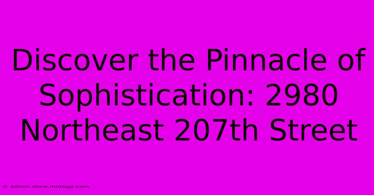 Discover The Pinnacle Of Sophistication: 2980 Northeast 207th Street