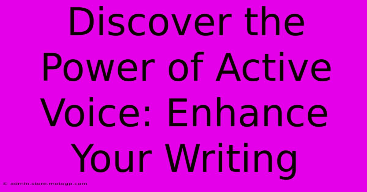 Discover The Power Of Active Voice: Enhance Your Writing