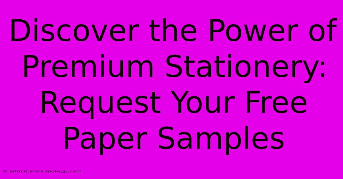 Discover The Power Of Premium Stationery: Request Your Free Paper Samples