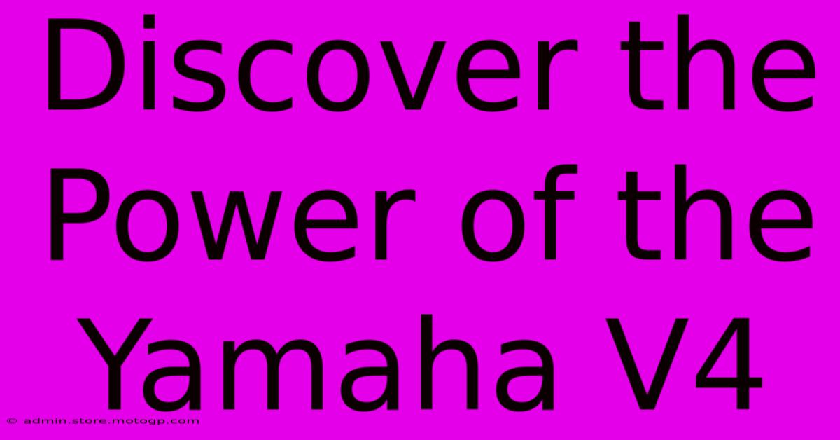 Discover The Power Of The Yamaha V4