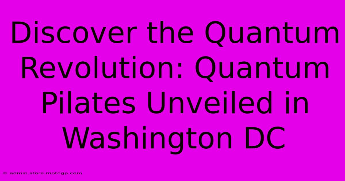 Discover The Quantum Revolution: Quantum Pilates Unveiled In Washington DC