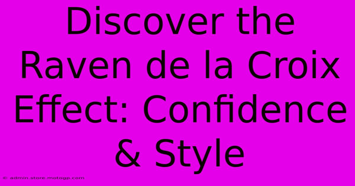 Discover The Raven De La Croix Effect: Confidence & Style