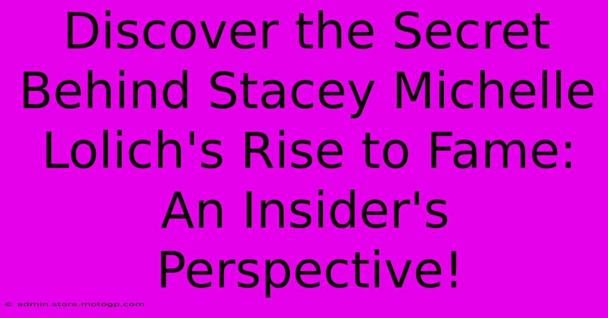 Discover The Secret Behind Stacey Michelle Lolich's Rise To Fame: An Insider's Perspective!