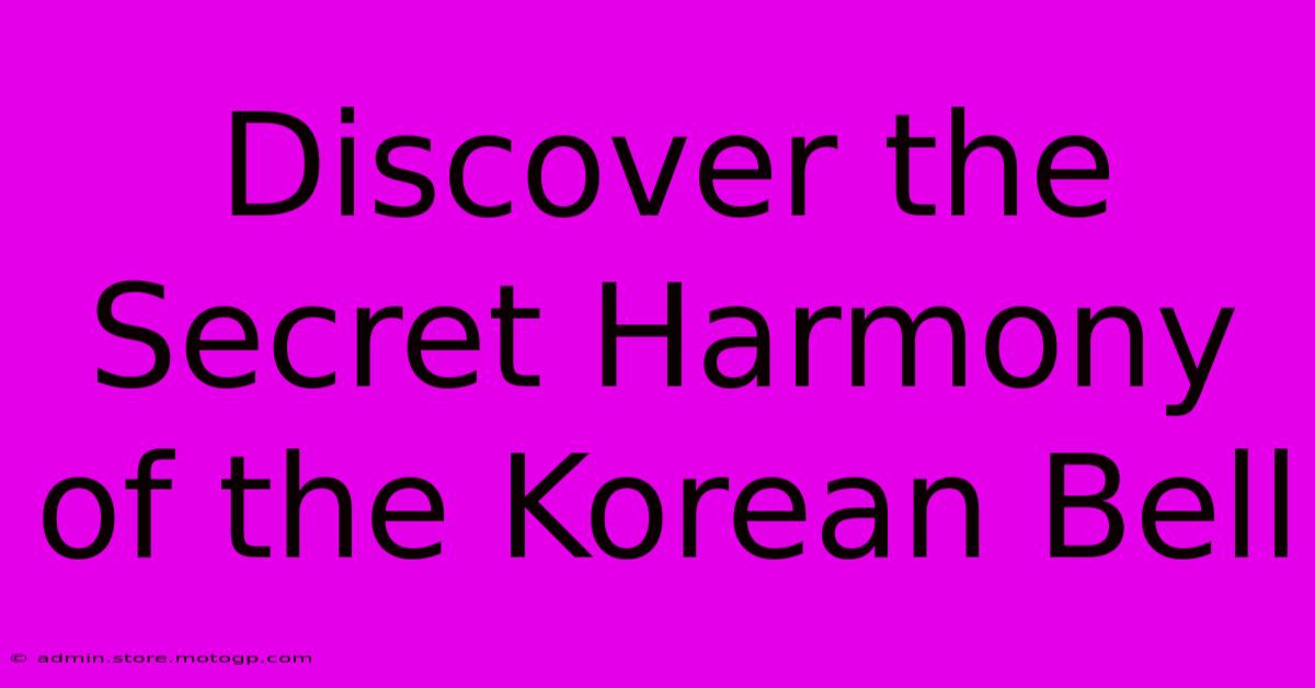 Discover The Secret Harmony Of The Korean Bell