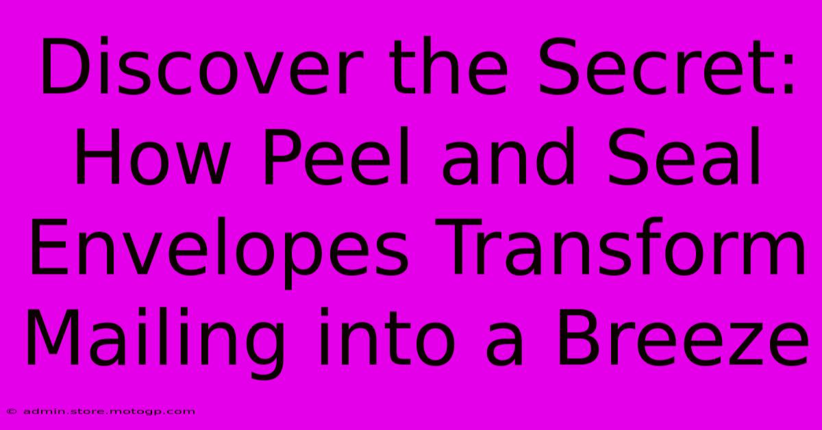 Discover The Secret: How Peel And Seal Envelopes Transform Mailing Into A Breeze