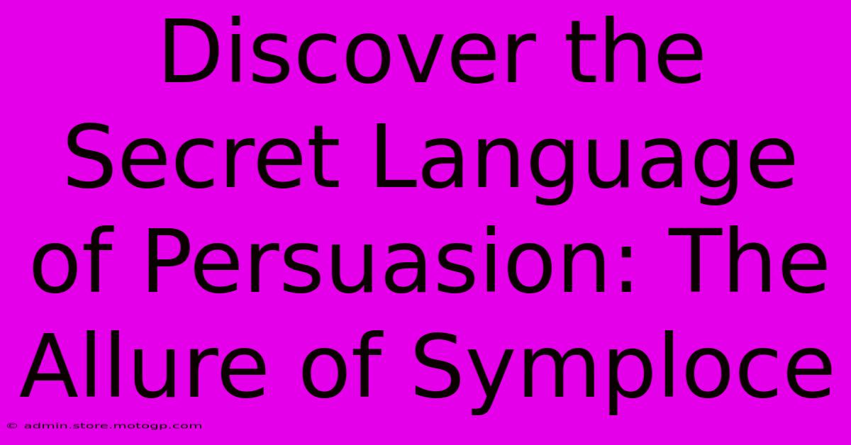 Discover The Secret Language Of Persuasion: The Allure Of Symploce