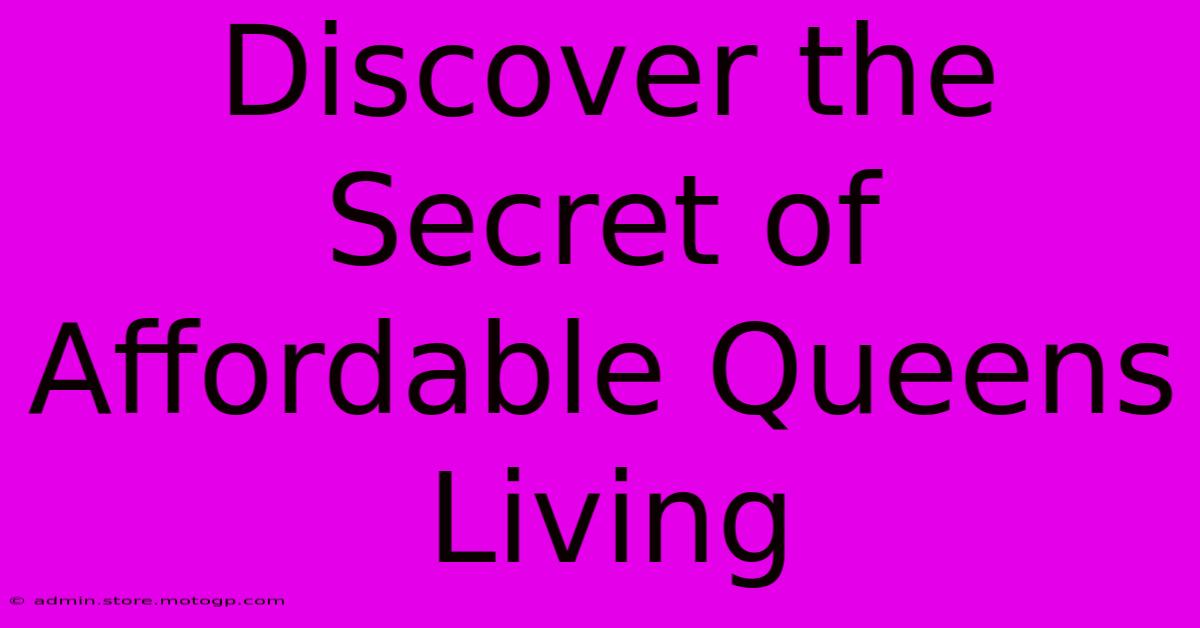 Discover The Secret Of Affordable Queens Living