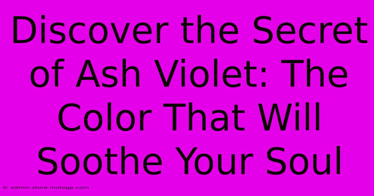 Discover The Secret Of Ash Violet: The Color That Will Soothe Your Soul