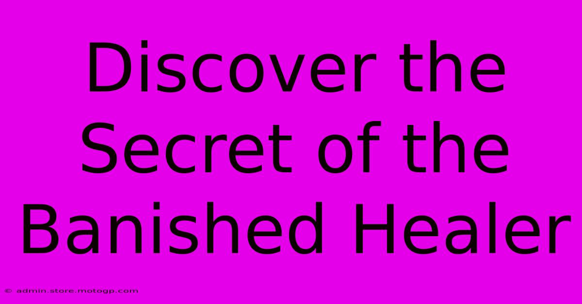 Discover The Secret Of The Banished Healer