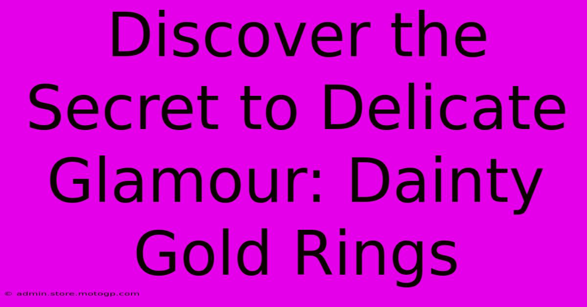 Discover The Secret To Delicate Glamour: Dainty Gold Rings