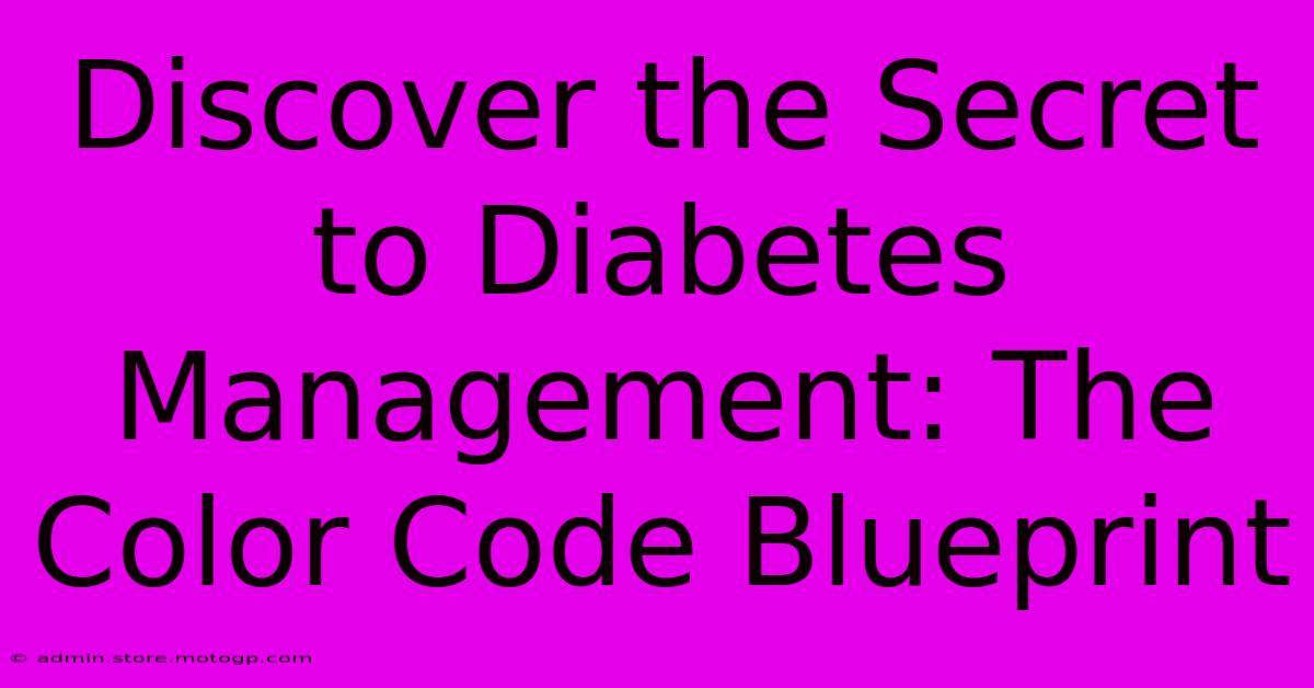 Discover The Secret To Diabetes Management: The Color Code Blueprint